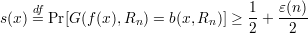 s(x) d=f Pr[G (f(x),Rn ) = b(x,Rn )] ≥ 1-+ ε(n)
                                  2    2

