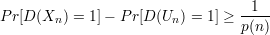                                   1
Pr[D (Xn ) = 1]- P r[D (Un) = 1] ≥ p(n-)
