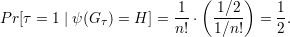                            (     )
                        1-   -1∕2     1-
P r[τ = 1 | ψ (G τ) = H] = n! ⋅ 1∕n!  = 2.
