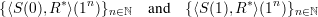          *   n                    *   n
{ ⟨S (0),R  ⟩(1  )}n∈ℕ   and  {⟨S(1),R ⟩(1 )}n∈ℕ
     