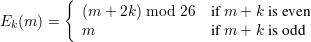          {
E  (m) =    (m  + 2k) mod 26  if m + k is even
  k         m                if m + k is odd
