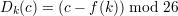 Dk (c) = (c - f(k)) mod 26
      