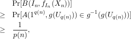     Pr[B (I ,f  (X  ))]
          nq(n)In   n       - 1
≥   Pr[A (1   ,g(Uq(n))) ∈ g  (g (Uq (n)))]
    -1--
≥   p(n),
      