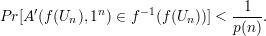      ′       n     -1            1
P r[A (f(Un ),1  ) ∈ f (f(Un ))] < p(n).
     