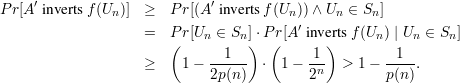 Pr[A′ inverts f (Un)] ≥ Pr[(A′ inverts f(Un))∧ Un ∈ Sn]
                   =   Pr[Un ∈ Sn] ⋅Pr[A′ inverts f (Un) | Un ∈ Sn]
                       (         )  (       )
                   ≥    1 - --1--  ⋅  1-  1-- > 1 - --1-.
                            2p(n)         2n        p(n)
