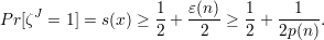     J              1-  ε(n)   1-  --1--
P r[ζ  = 1] = s(x) ≥ 2 +  2  ≥ 2 + 2p (n ).
