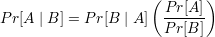                      ( Pr[A ])
P r[A  | B] = Pr[B | A ]------
                       Pr[B ]
