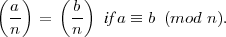 ( a)    ( b)
  n- =   n-  if a ≡ b (mod n ). 