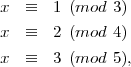 x  ≡  1 (mod  3)
x  ≡  2 (mod  4)

x  ≡  3 (mod  5),
