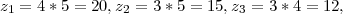 z1 = 4 *5 = 20,z2 = 3* 5 = 15,z3 = 3 *4 = 12,
