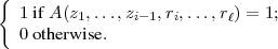 {
  1 if A (z1,...,zi-1,ri,...,rℓ) = 1;
  0 otherwise.