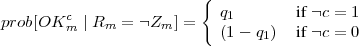                          {
prob[OKc  ∣ R  = Z   ] =   q1        if c = 1
        m    m      m       (1 - q1)  if c = 0
