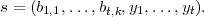 s = (b1,1,...,bt,k,y1,...,yt).
