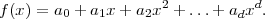                      2          d
f (x ) = a0 + a1x+ a2x + ...+ adx .
