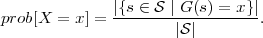               ∣{s-∈-S-∣ G-(s)-=-x}∣-
prob[X  = x] =        ∣S∣        .
