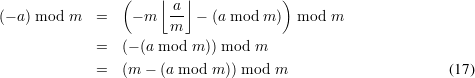                  (    ⌊  ⌋             )
(- a ) mod m =    - m  -a  - (a mod m )  mod m
                       m
             =   (- (a mod m )) mod m

             =   (m - (a mod m )) mod m                      (17)
      