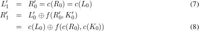 L′  =   R′ = c(R0) = c(L0)                           (7)
 1′      0′      ′   ′
R1  =   L0 ⊕ f(R0,K 0)
    =   c(L0)⊕ f(c(R0),c(K0 ))                        (8)
      
