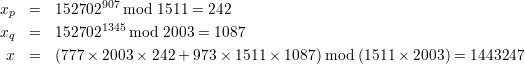xp  =  152702907 mod 1511 = 242
x   =  1527021345 mod 2003 = 1087
 q
 x  =  (777 × 2003×  242+ 973 × 1511 × 1087) mod (1511× 2003) = 1443247
      