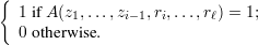{
  1 if A(z1,...,zi-1,ri,...,rℓ) = 1;
  0 otherw ise.