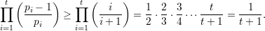  t (      )     t (     )
∏    pi --1  ≥ ∏    -i--- =  1⋅ 2⋅ 3⋅⋅⋅--t--=  -1--.
       pi           i+ 1     2  3  4   t+  1   t+ 1
i=1            i=1
                                                                                   
                                                                                   
