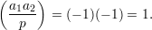 (    )
 a1a2-
   p    = (- 1)(- 1) = 1.
