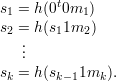 s  = h(0t0m )
 1         1
s2 = h(s11m2)
   ...
sk = h(sk-11mk ).
