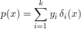         k
       ∑
p(x) =    yiδi(x)
       i=1
