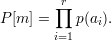          r
        ∏
P [m] =    p(ai).
        i=1
