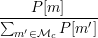      P[m ]
∑---′----P[m-′]
  m ∈Mc
