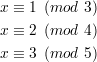 x ≡ 1  (mod  3)

x ≡ 2  (mod  4)
x ≡ 3  (mod  5)
