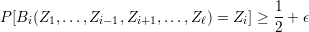                                      1
P [Bi(Z1,...,Zi-1,Zi+1,...,Zℓ) = Zi] ≥--+ ϵ
                                     2
