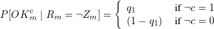                        {
      c                  q1        if c = 1
P [OK  m | Rm = Zm ] =   (1 - q1)  if c = 0
