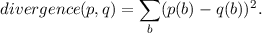                  ∑
divergence (p,q) =    (p(b) - q(b))2.
                  b
