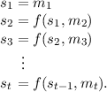 s1 = m1
s2 = f(s1,m2 )
s =  f(s ,m  )
 3 .    2  3
   ..
st = f(st-1,mt ).
      