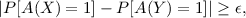 |P [A (X ) = 1]- P [A(Y ) = 1]| ≥ ϵ,
