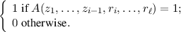 {
  1 if A(z1,...,zi-1,ri,...,rℓ) = 1;
  0 otherw ise.