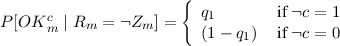                        {
      c                  q1        if c = 1
P [OK  m | Rm = Zm ] =   (1 - q1)  if c = 0
