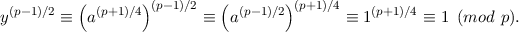          (       )         (       )
y(p-1)∕2 ≡ a(p+1)∕4 (p-1)∕2 ≡  a(p-1)∕2 (p+1)∕4 ≡ 1(p+1 )∕4 ≡ 1 (mod p).
